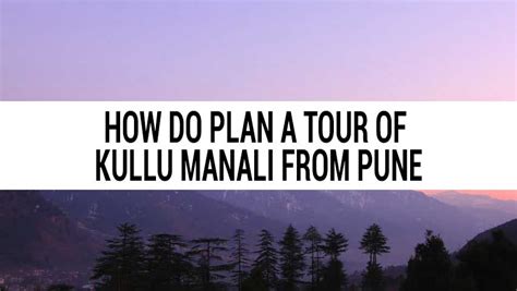 How to plan a tour of Kullu Manali from Pune for 2023-24