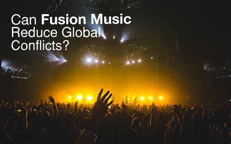 Can Fusion Music Reduce Global Conflicts? - Roadie Music Blog