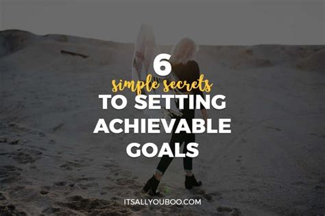 6 Simple Secrets To Setting Achievable Goals