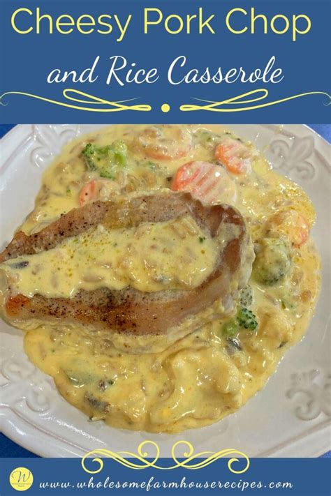 Cheesy Pork Chop And Rice Casserole Wholesome Farmhouse Recipes