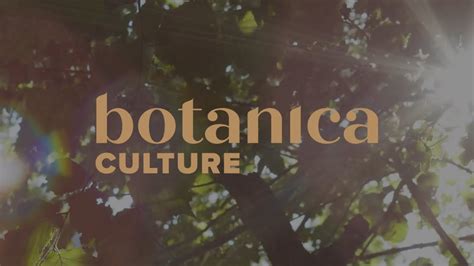 Botanica Culture Created By Nature Crafted By Scientists YouTube