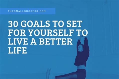 30 Goals To Set For Yourself To Live A Better Life 2024 The Small