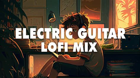 Electric Guitar Lofi Mix Chill Beats To Relax Study Work Youtube