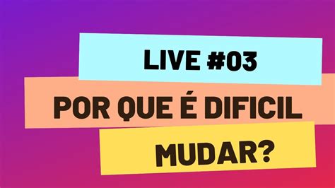 Live Por Que Dificil Mudar Youtube