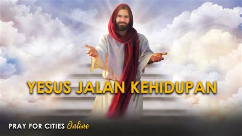 Yesus Jalan Kehidupan Pray For Cities Online 11 Juni 2021 YouTube