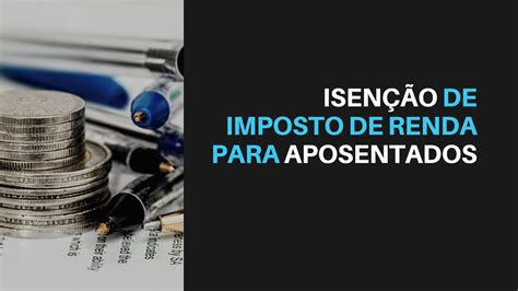 Aposentados E Pensionista Do Inss Entenda A Isenção Do Imposto De