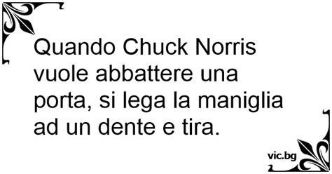 Quando Chuck Norris Vuole Abbattere Una Porta Si Lega La Maniglia Ad