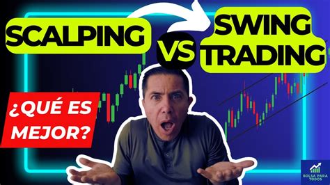 🟢scalping Vs Swing Trading ¿cuÁl Es Mejor👍 Youtube