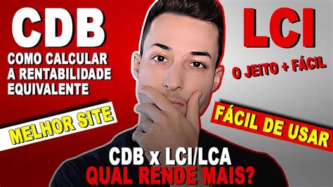 Cdb X Lci Ou Lca Qual Rende Mais Calculando A Equival Ncia De Um