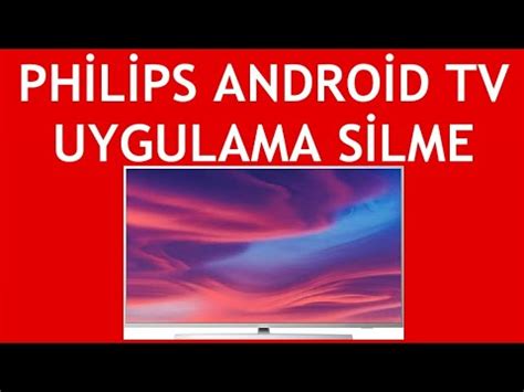 Philips Android TV Uygulama Silme Nasıl Yapılır YouTube