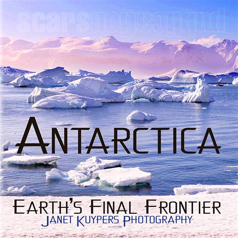 Antarctica Earth S Final Frontier By Janet Kuypers Goodreads