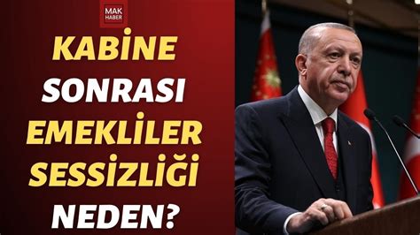 Erdoğan Emeklilere Zam Konusunda Kabine Sonrası Niye Sessiz Kaldı