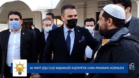 AK PARTİ ŞİŞLİ İLÇE BAŞKANLIĞI KUŞTEPEDE CUMA PROGRAMI DÜZENLEDİ YouTube