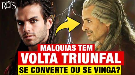 Novela Reis Malquias Tem Volta Triunfal Ele Se Converte Ou Castiga