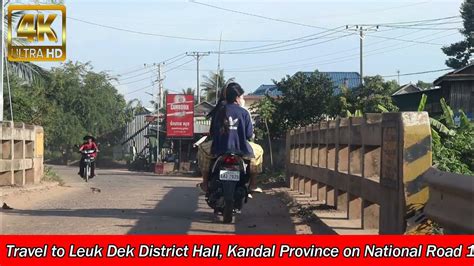 [4k] Travel To Leuk Dek District Hall Kandal Province Cambodia Chealy Por Por Travel Youtube