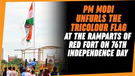 Pm Modi Unfurls The Tricolour Flag At The Ramparts Of Red Fort On 76th