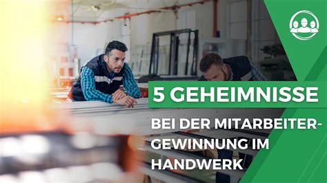 5 Geheimnisse für eine erfolgreiche Mitarbeitergewinnung Für Handwerk