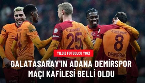 Y Ld Z Futbolcu Yok Galatasaray N Adana Demirspor Ma Kafilesi Belli