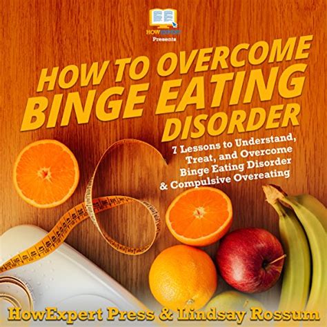 How To Overcome Binge Eating Disorder 7 Lessons To Understand Treat And Overcome