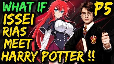 What If ISSEI RIAS Meet HARRY POTTER Rias And Harry Harry Gets