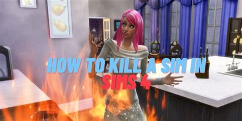 Cómo Matar A Un Sim En Sims 4 Game NewS