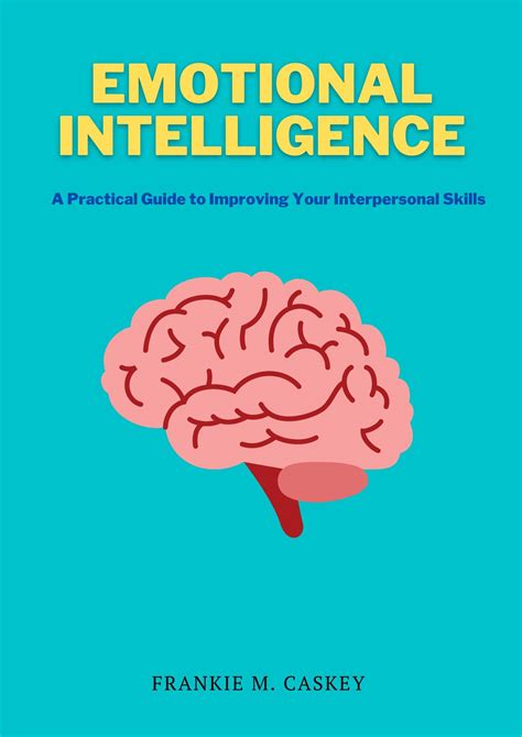 Emotional Intelligence A Practical Guide To Improving Your