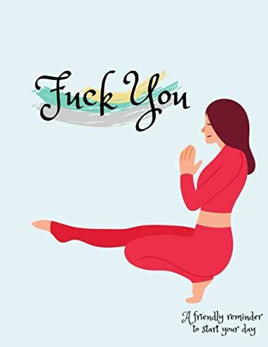 Fuck You A Friendly Reminder To Start Your Day Yoga Pose Journal