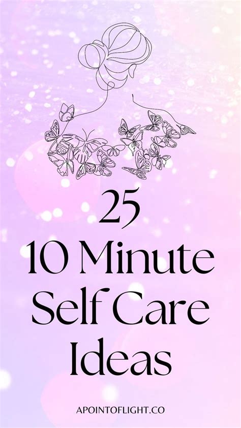 25 Incredibly Easy 10 Minute Self Care Ideas A Point Of Light Self