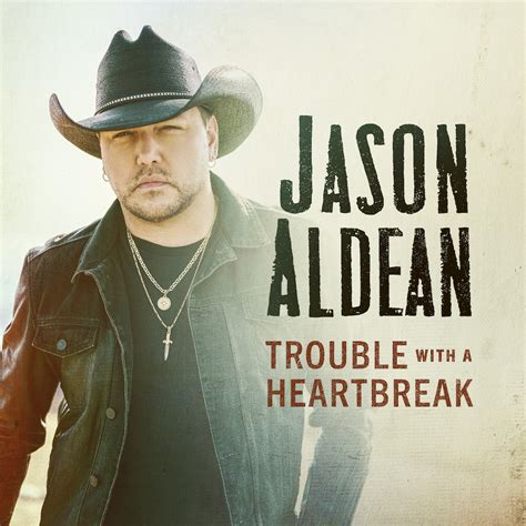 New Single Trouble With A Heartbreak Jason Aldean