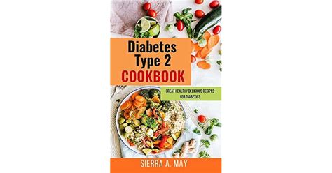 Diabetes Type 2 Cookbook Great Healthy Delicious Recipes For Diabetics