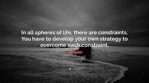 Lailah Ty Akita Quote “in All Spheres Of Life There Are Constraints You Have To Develop