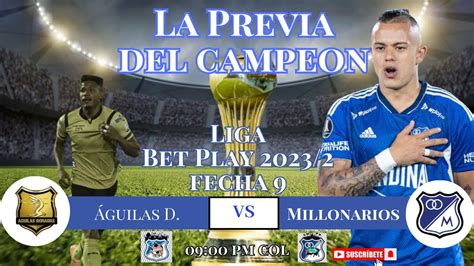 La Previa Del Campe N Guilas Vs Millonarios Youtube