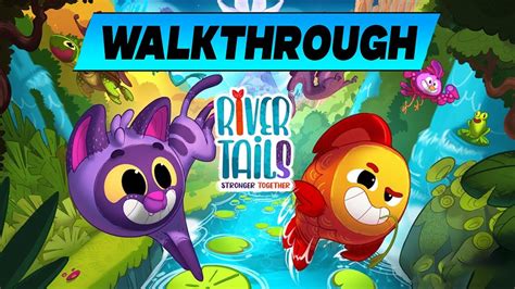 River Tails Stronger Together Walkthrough Youtube