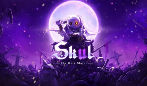 Skul The Hero Slayer Review Premier Grand Roguelike De