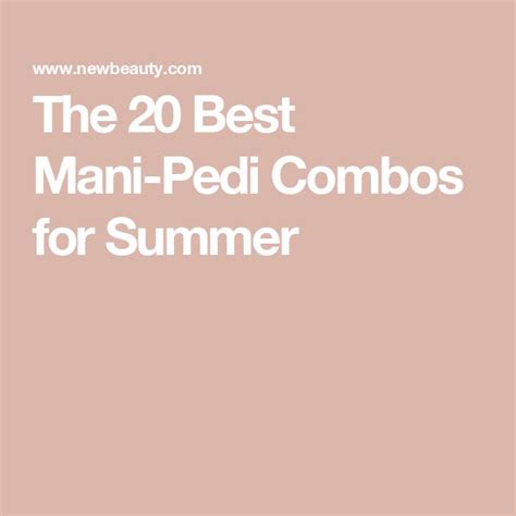 The Best Mani Pedi Combos For Summer In Mani Pedi Combos