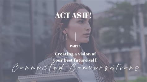 Act As If Creating A Vision Of Your Best Future Self A Powerful Way