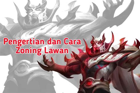 Pengertian Dan Cara Zoning Lawan Di Mobile Legends Penting Untuk