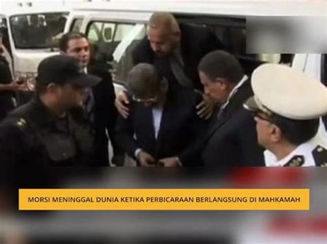 Morsi Meninggal Dunia Ketika Perbicaraan Berlangsung Di Mahkamah