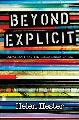 Beyond Explicit Pornography And The Displacement Of Sex Hester Helen