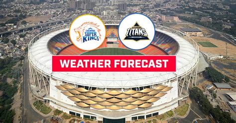 IPL 2023 Final Weather Report | Ahmedabad Weather Forecast | CSK vs GT ...