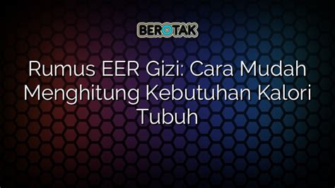 Rumus Eer Gizi Cara Mudah Menghitung Kebutuhan Kalori Tubuh