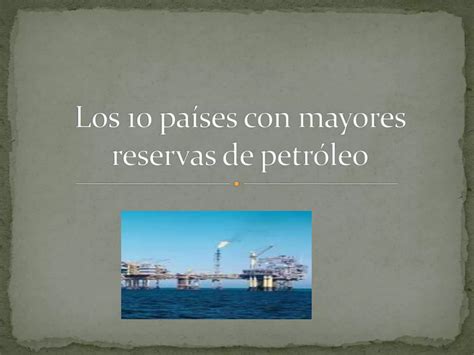 Los Pa Ses Con Mayores Reservas De Petr Leo Ppt