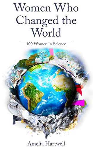 Women Who Changed The World Women In Science By Amelia Hartwell