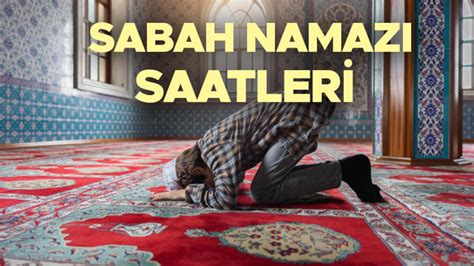 Sabah Namazı Saati 24 Mart Sabah Namazı Saati Kaçta Ne Zamana Kadar