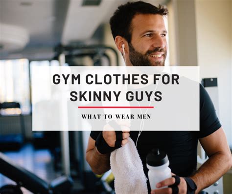 Gym Clothes For Skinny Guys Complete Guide Brands And Fits What To