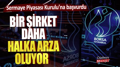 Sermaye Piyasas Kurulu Na Ba Vurdu Bir Irket Daha Halka Arza Oluyor