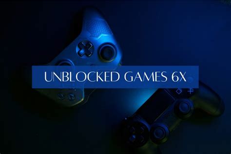 Unblocked Games 6x Complete Analysis