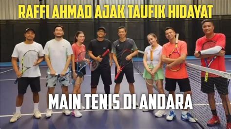 Raffi Ahmad Ajak Taufik Hidayat Main Tenis Di Andara Youtube