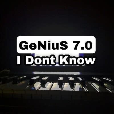 I Dont Know MP3 Song Download by Genius 7.0 (I Dont Know)| Listen I Dont Know Song Free Online