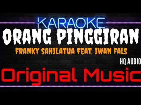 Karaoke Orang Pinggiran Original Music Hq Audio Franky Sahilatua